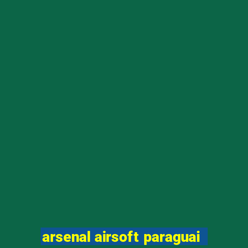 arsenal airsoft paraguai